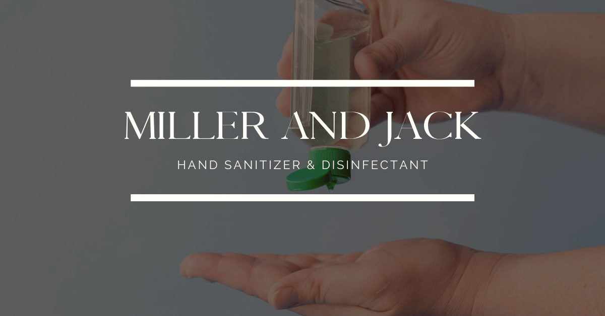 Hand Sanitizer in Arkansas | Miller and Jack Hand Sanitizers and Disinfectants