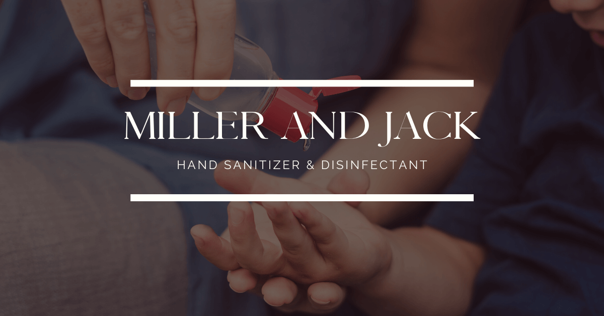 Hand Sanitizer in California | Miller and Jack Hand Sanitizers and Disinfectants